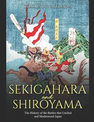 Sekigahara und Shiroyama: Die Geschichte der Schlachten, die Japan einigten und modernisierten - Sekigahara and Shiroyama: The History of the Battles that Unified and Modernized Japan