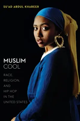Muslimisch cool: Ethnie, Religion und Hip Hop in den Vereinigten Staaten - Muslim Cool: Race, Religion, and Hip Hop in the United States