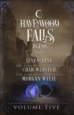Legenden von Havenwood Falls Band 5: Eine Sammlung der Legenden von Havenwood Falls - Legends of Havenwood Falls Volume Five: A Legends of Havenwood Falls Collection
