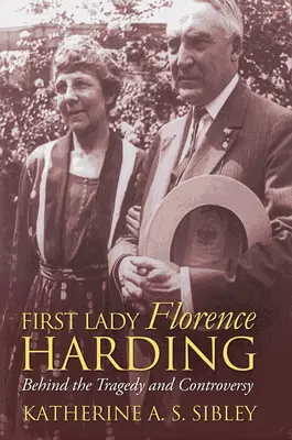 Die First Lady Florence Harding: Hinter der Tragödie und Kontroverse - First Lady Florence Harding: Behind the Tragedy and Controversy