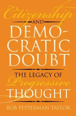 Staatsbürgerschaft und demokratischer Zweifel: Das Erbe des progressiven Denkens - Citizenship and Democratic Doubt: The Legacy of Progressive Thought