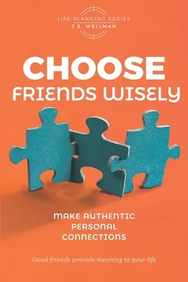 Wählen Sie Ihre Freunde mit Bedacht: Authentische persönliche Beziehungen aufbauen - Choose Friends Wisely: Make authentic personal connections