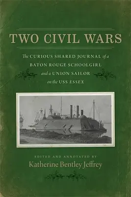 Zwei Bürgerkriege: Das kuriose gemeinsame Tagebuch einer Schülerin aus Baton Rouge und eines Matrosen der Union auf der USS Essex - Two Civil Wars: The Curious Shared Journal of a Baton Rouge Schoolgirl and a Union Sailor on the USS Essex