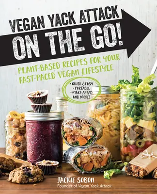 Vegan Yack Attack on the Go! Pflanzliche Rezepte für Ihren schnellen veganen Lebensstil - Schnell & einfach - tragbar - im Voraus zubereitet - und mehr! - Vegan Yack Attack on the Go!: Plant-Based Recipes for Your Fast-Paced Vegan Lifestyle -Quick & Easy -Portable -Make-Ahead -And More!