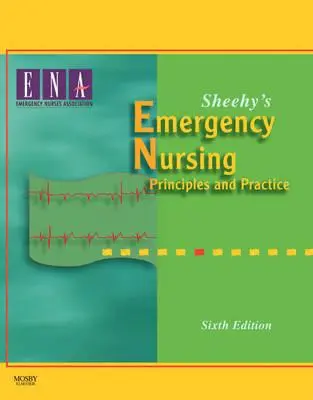 Sheehy's Emergency Nursing: Grundsätze und Praxis - Sheehy's Emergency Nursing: Principles and Practice