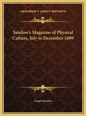 Sandow's Magazin für Körperkultur, Juli bis Dezember 1899 - Sandow's Magazine of Physical Culture, July to December 1899