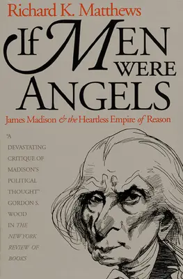 Wenn Menschen Engel wären: James Madison und das herzlose Reich der Vernunft - If Men Were Angels: James Madison and the Heartless Empire of Reason