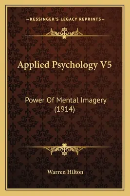 Angewandte Psychologie V5: Die Macht der mentalen Bildersprache - Applied Psychology V5: Power Of Mental Imagery