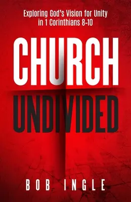 Church Univided: Gottes Vision der Einheit in 1. Korinther 8-10 erforschen - Church Undivided: Exploring God's Vision for Unity in 1 Corinthians 8-10