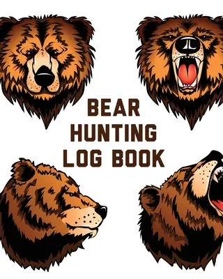 Bear Hunting Log Book: Für Männer Camping Wandern Prepper's Enthusiast Game Keeper - Bear Hunting Log Book: For Men Camping Hiking Prepper's Enthusiast Game Keeper