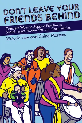 Lasst eure Freunde nicht zurück: Konkrete Wege zur Unterstützung von Familien in Bewegungen und Gemeinschaften für soziale Gerechtigkeit - Don't Leave Your Friends Behind: Concrete Ways to Support Families in Social Justice Movements and Communities