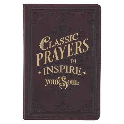 Classic Prayers to Inspire Your Soul Faux Leather Geschenkbuch - Classic Prayers to Inspire Your Soul Faux Leather Gift Book