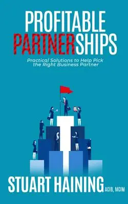 Profitable Partnerschaften: Praktische Lösungen für die Auswahl des richtigen Geschäftspartners - Profitable Partnerships: Practical Solutions to Help Pick the Right Business Partner