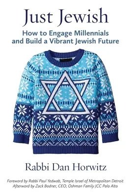 Just Jewish: Wie man Millennials einbindet und eine lebendige jüdische Zukunft aufbaut - Just Jewish: How to Engage Millennials and Build a Vibrant Jewish Future