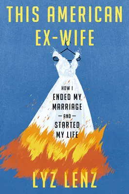 Diese amerikanische Ex-Frau: Wie ich meine Ehe beendete und mein Leben begann - This American Ex-Wife: How I Ended My Marriage and Started My Life