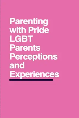 Elternschaft mit Stolz: Die Wahrnehmungen und Erfahrungen von LGBT-Eltern - Parenting with Pride: LGBT Parents' Perceptions and Experiences