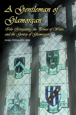 Ein Gentleman aus Glamorgan: Iolo Morganwg, der Prinz von Wales und die Gentry von Glamorgan - A Gentleman of Glamorgan: Iolo Morganwg, the Prince of Wales, and the Gentry of Glamorgan