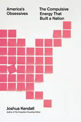 Amerikas Besessene: Die zwanghafte Energie, die eine Nation erschuf - America's Obsessives: The Compulsive Energy That Built a Nation