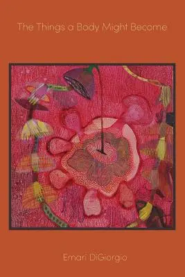 Die Dinge, die ein Körper werden kann - The Things a Body Might Become