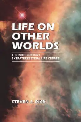 Leben auf anderen Welten: Die Debatte über außerirdisches Leben im 20. - Life on Other Worlds: The 20th-Century Extraterrestrial Life Debate