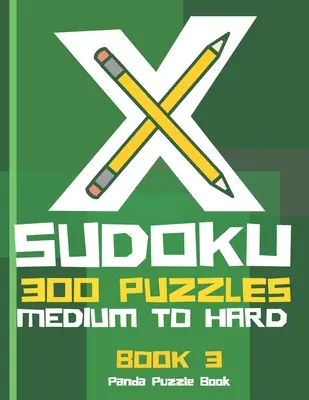 X Sudoku - 300 Rätsel mittel bis schwer - Buch 3: Sudoku Variationen - Sudoku X Rätselbücher - X Sudoku - 300 Puzzles Medium to Hard - Book 3: Sudoku Variations - Sudoku X Puzzle Books