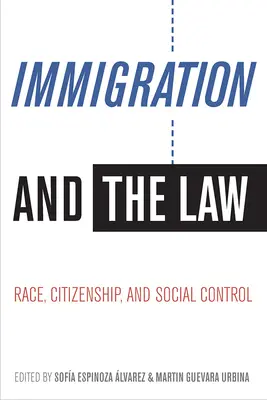 Einwanderung und das Gesetz: Ethnie, Staatsbürgerschaft und soziale Kontrolle - Immigration and the Law: Race, Citizenship, and Social Control