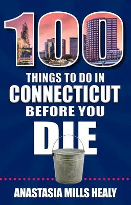 100 Dinge, die man in Connecticut tun sollte, bevor man stirbt - 100 Things to Do in Connecticut Before You Die