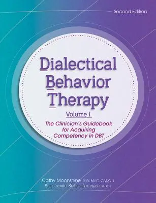 Dialektische Verhaltenstherapie, Band 1, 2. Auflage: Der Leitfaden für Kliniker zur Erlangung von Kompetenz in Dbt - Dialectical Behavior Therapy, Vol 1, 2nd Edition: The Clinician's Guidebook for Acquiring Competency in Dbt