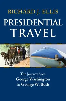 Reisen als Präsident: Die Reise von George Washington zu George W. Bush - Presidential Travel: The Journey from George Washington to George W. Bush