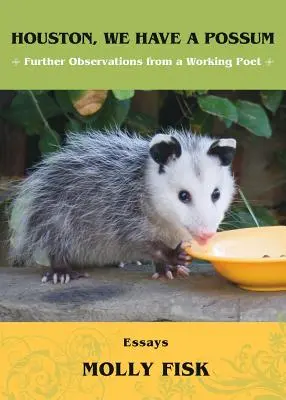 Houston, wir haben ein Opossum: Weitere Beobachtungen eines arbeitenden Dichters - Houston, We Have a Possum: Further Observations from a Working Poet