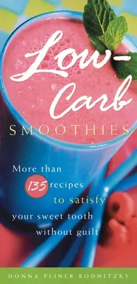 Kohlenhydratarme Smoothies: Mehr als 135 Rezepte, um Ihren süßen Zahn ohne Schuldgefühle zu befriedigen - Low-Carb Smoothies: More Than 135 Recipes to Satisfy Your Sweet Tooth Without Guilt