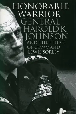 Der ehrenhafte Krieger: General Harold K. Johnson und die Ethik des Kommandos - Honorable Warrior: General Harold K. Johnson and the Ethics of Command
