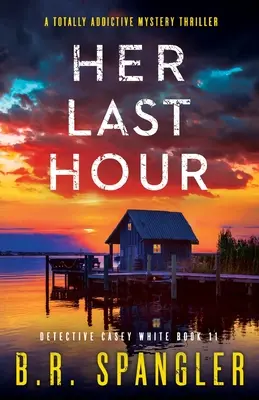 Ihre letzte Stunde: Ein absolut fesselnder Mystery-Thriller - Her Last Hour: A totally addictive mystery thriller