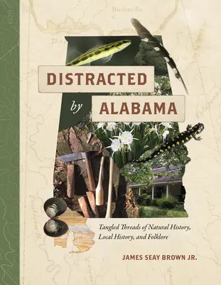 Abgelenkt durch Alabama: Verschlungene Fäden der Naturgeschichte, Lokalgeschichte und Folklore - Distracted by Alabama: Tangled Threads of Natural History, Local History, and Folklore