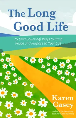 Das lange gute Leben: 75 (und mehr) Wege, Frieden und Sinn in dein Leben zu bringen - The Long Good Life: 75 (and Counting) Ways to Bring Peace and Purpose to Your Life