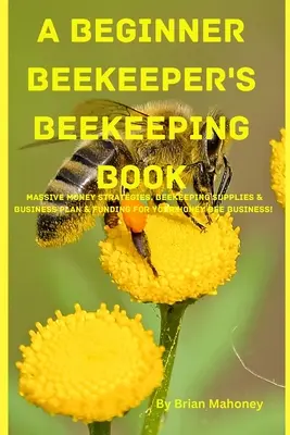 Das Buch für Anfänger in der Imkerei - A Beginner Beekeeper's Beekeeping Book