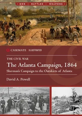 Der Atlanta-Feldzug, 1864: Shermans Feldzug in die Außenbezirke von Atlanta - The Atlanta Campaign, 1864: Sherman's Campaign to the Outskirts of Atlanta