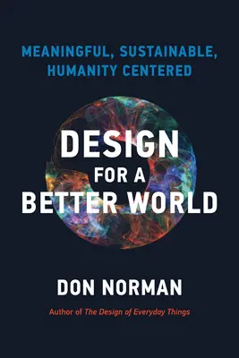 Design für eine bessere Welt: Sinnvoll, nachhaltig, menschenzentriert - Design for a Better World: Meaningful, Sustainable, Humanity Centered