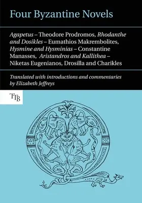 Vier byzantinische Romane: Agapetus - Theodore Prodromos; Rhodanthe und Dosikles - Eumathios Makrembolites; Hysmine und Hysminias - Constantine M - Four Byzantine Novels: Agapetus - Theodore Prodromos; Rhodanthe and Dosikles - Eumathios Makrembolites; Hysmine and Hysminias - Constantine M