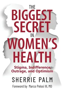 Das größte Geheimnis der Frauengesundheit: Stigma, Gleichgültigkeit, Empörung und Optimismus - The Biggest Secret in Women's Health: Stigma, Indifference, Outrage, and Optimism