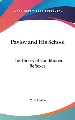 Pawlow und seine Schule: Die Theorie der konditionierten Reflexe - Pavlov and His School: The Theory of Conditioned Reflexes