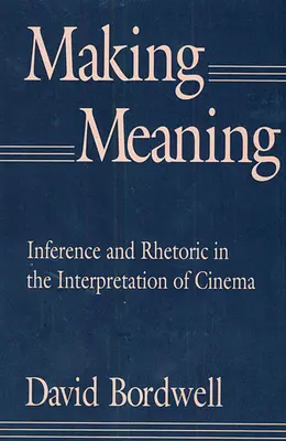 Bedeutung schaffen: Inferenz und Rhetorik in der Interpretation des Films - Making Meaning: Inference and Rhetoric in the Interpretation of Cinema