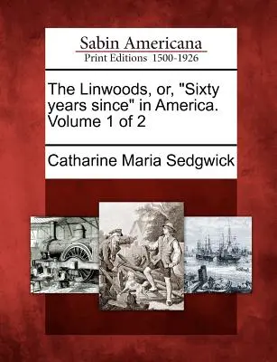 Die Linwoods, oder: Sechzig Jahre seit“ in Amerika. Band 1 von 2“ - The Linwoods, Or, Sixty Years Since