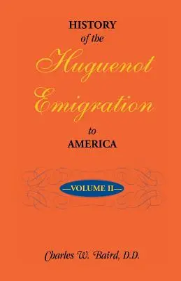 Geschichte der hugenottischen Auswanderung nach Amerika: Band 2 - History of the Huguenot Emigration to America: Volume 2