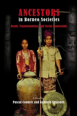 Ahnen in den Gesellschaften Borneos: Tod, Transformation und soziale Unsterblichkeit - Ancestors in Borneo Societies: Death, Transformation, and Social Immortality