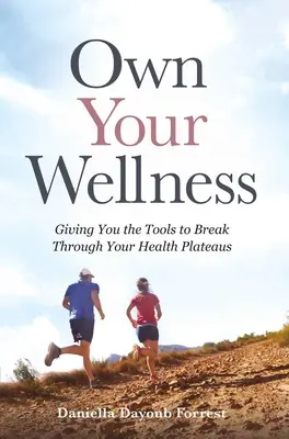 Own Your Wellness: Mit den richtigen Werkzeugen durchbrechen Sie Ihre gesundheitlichen Plateaus - Own Your Wellness: Giving You the Tools to Break Through Your Health Plateaus