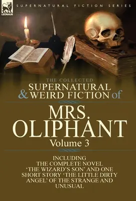 The Collected Supernatural and Weird Fiction of Mrs Oliphant: Band 3-Der vollständige Roman 'Der Sohn des Zauberers' und eine Kurzgeschichte 'Der kleine schmutzige Ang - The Collected Supernatural and Weird Fiction of Mrs Oliphant: Volume 3-The Complete Novel 'The Wizard's Son' and One Short Story 'The Little Dirty Ang