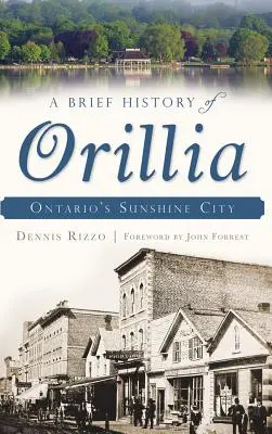 Eine kurze Geschichte von Orillia: Ontarios Sonnenscheinstadt - A Brief History of Orillia: Ontario's Sunshine City