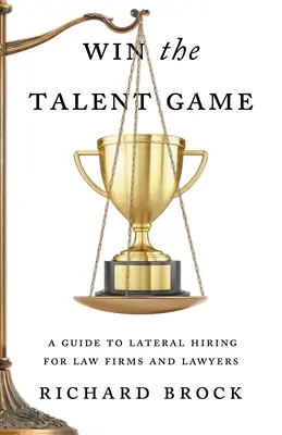 Das Spiel der Talente gewinnen: Ein Leitfaden für Quereinsteiger in Anwaltskanzleien und Rechtsanwälten - Win the Talent Game: A Guide to Lateral Hiring for Law Firms and Lawyers