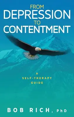 Von der Depression zur Zufriedenheit: Ein Leitfaden für die Selbsttherapie - From Depression to Contentment: A Self-Therapy Guide